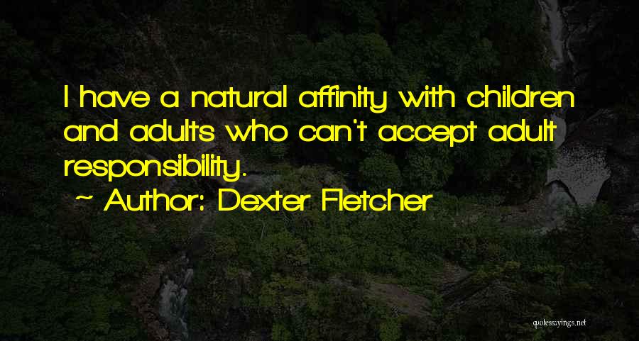 Dexter Fletcher Quotes 817896