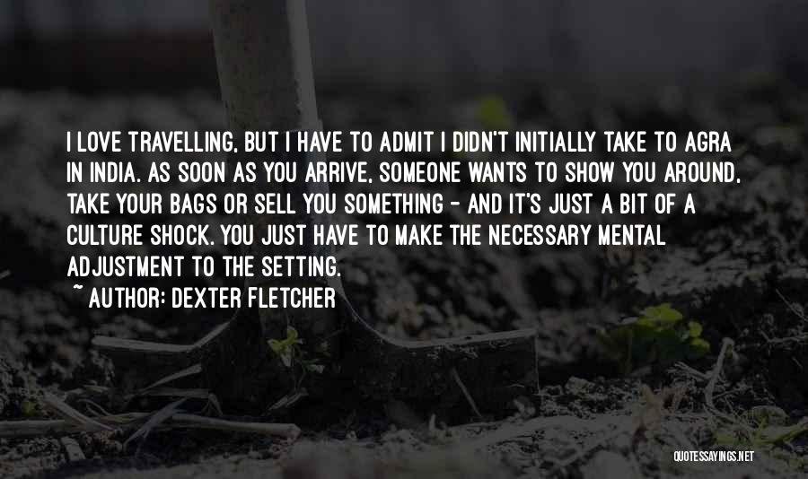 Dexter Fletcher Quotes 877797