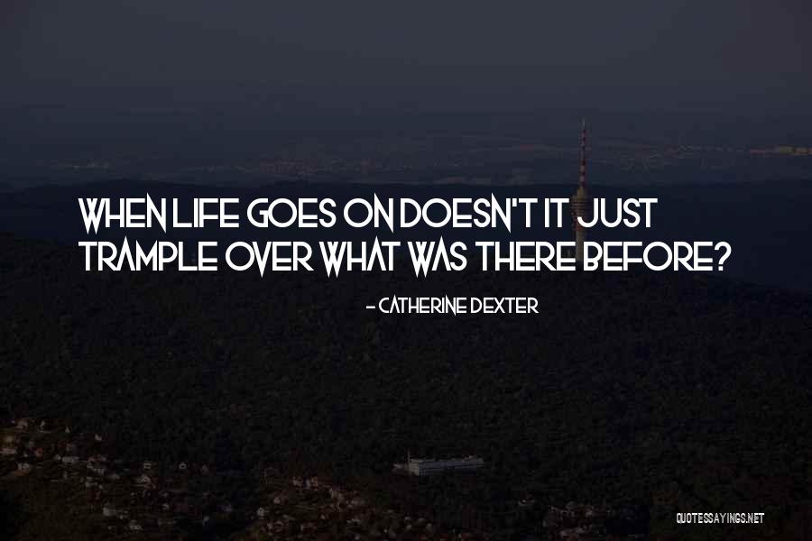 Dexter Life Quotes By Catherine Dexter Dexter Life Quotes By Catherine Dexter