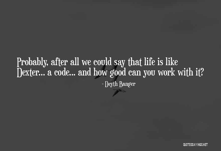 Dexter Life Quotes By Deyth Banger Dexter Life Quotes By Deyth Banger