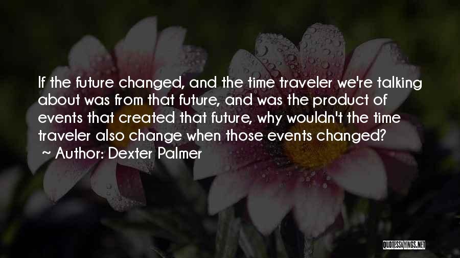 Dexter Palmer Quotes 1193438