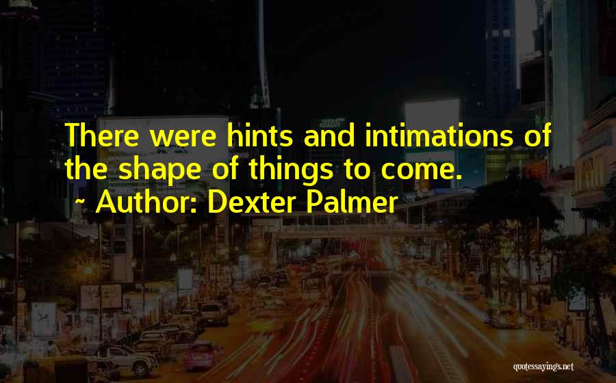 Dexter Palmer Quotes 1635261