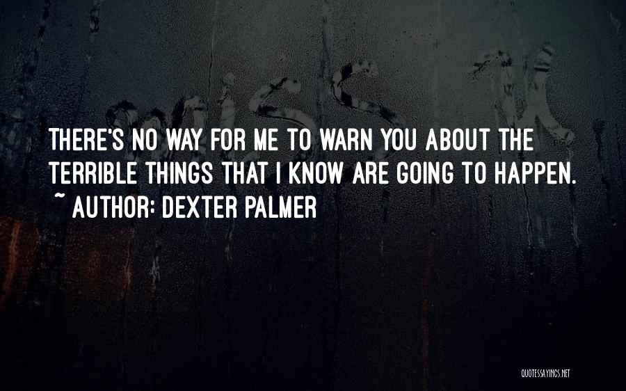 Dexter Palmer Quotes 1738202