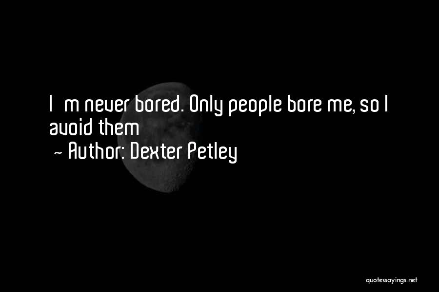 Dexter Petley Quotes 377034