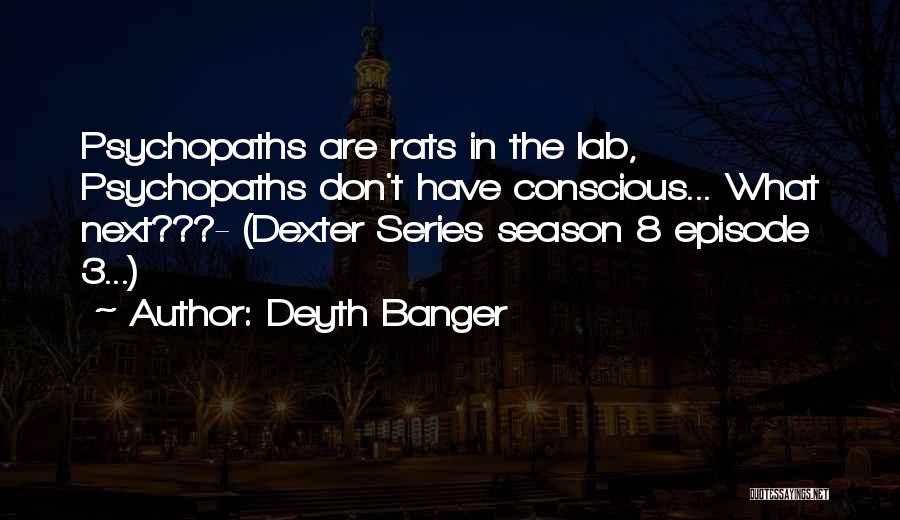 Dexter Season 3 Episode 3 Quotes By Deyth Banger