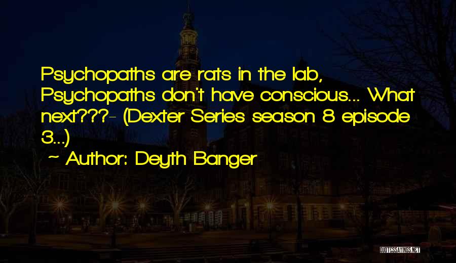 Dexter Season 5 Episode 5 Quotes By Deyth Banger
