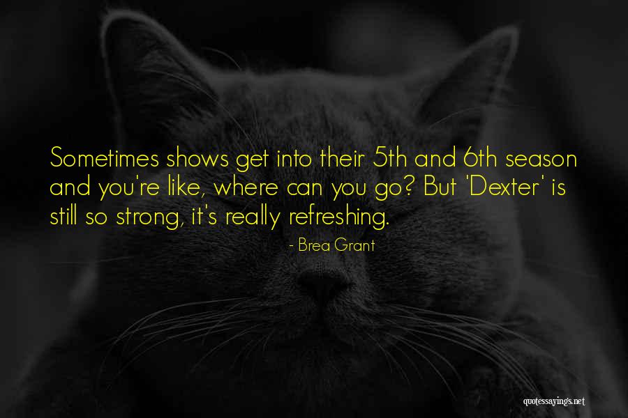 Dexter Season 6 Quotes By Brea Grant Dexter Season 6 Quotes By Brea Grant