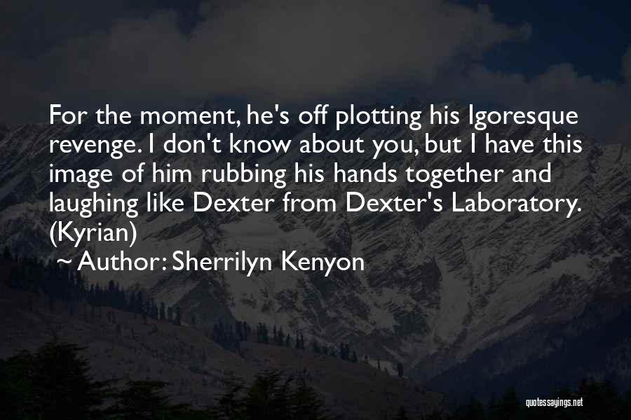 Dexter's Laboratory Best Quotes By Sherrilyn Kenyon