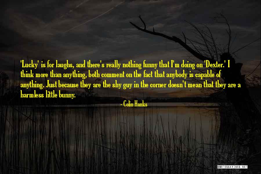 Dexter's Quotes By Colin Hanks Dexter's Quotes By Colin Hanks