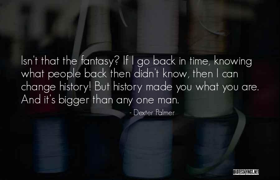 Dexter's Quotes By Dexter Palmer Dexter's Quotes By Dexter Palmer