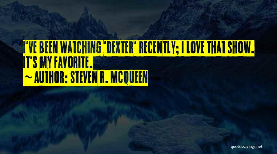 Dexter's Quotes By Steven R. McQueen