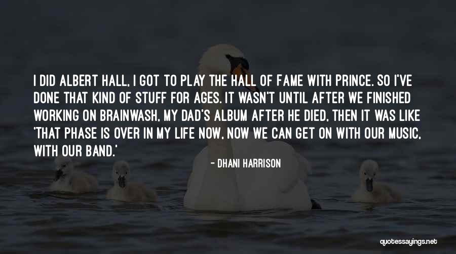 Dhani Quotes By Dhani Harrison Dhani Quotes By Dhani Harrison