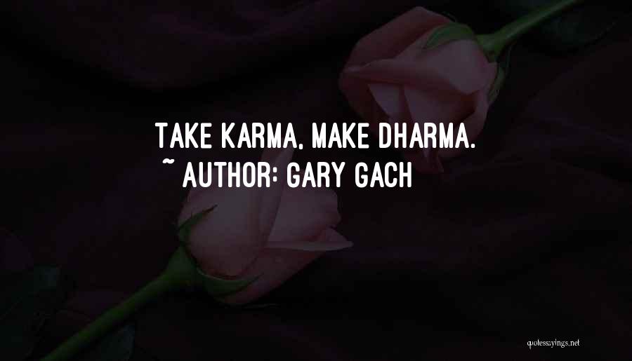 Dharma And Karma Quotes By Gary Gach