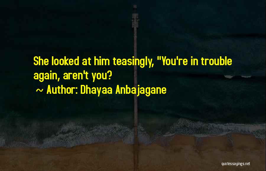 Dhayaa Anbajagane Quotes 1367262