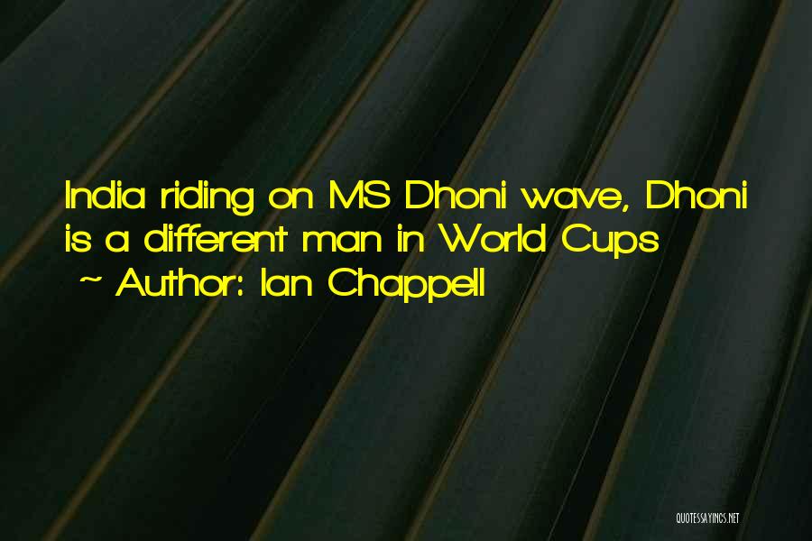 Dhoni Best Quotes By Ian Chappell
