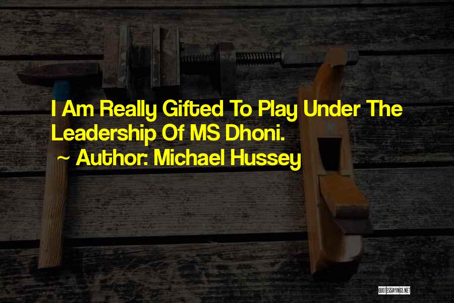 Dhoni Best Quotes By Michael Hussey