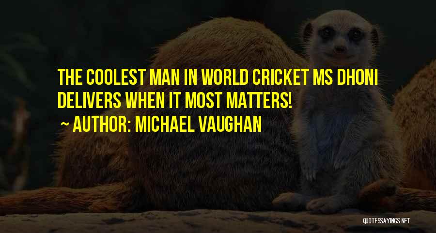 Dhoni Best Quotes By Michael Vaughan