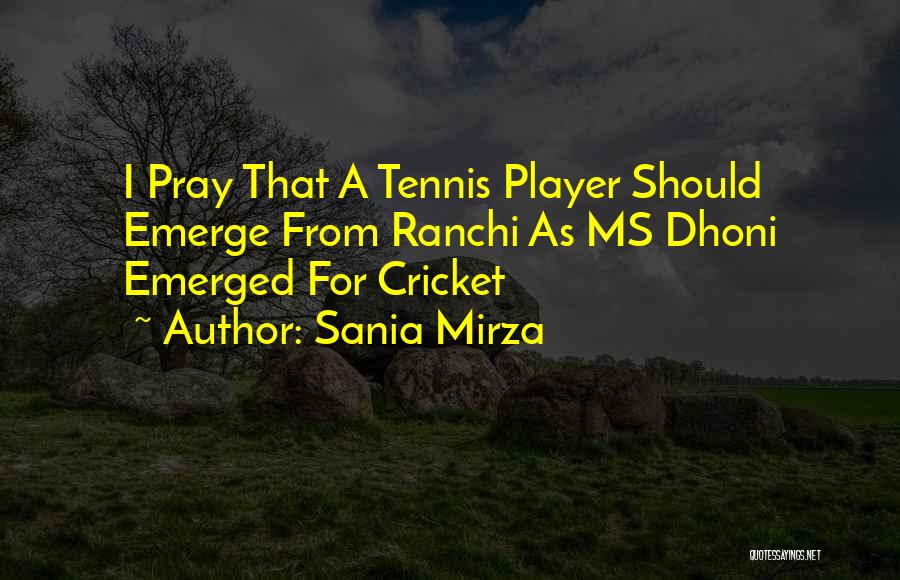 Dhoni Best Quotes By Sania Mirza