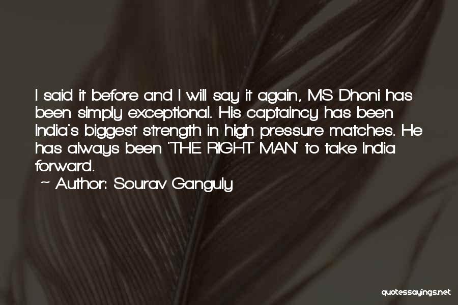 Dhoni Best Quotes By Sourav Ganguly