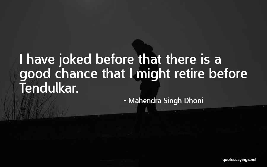 Dhoni Retire Quotes By Mahendra Singh Dhoni
