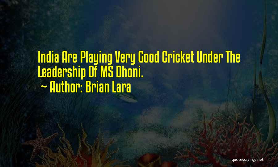 Dhoni's Quotes By Brian Lara