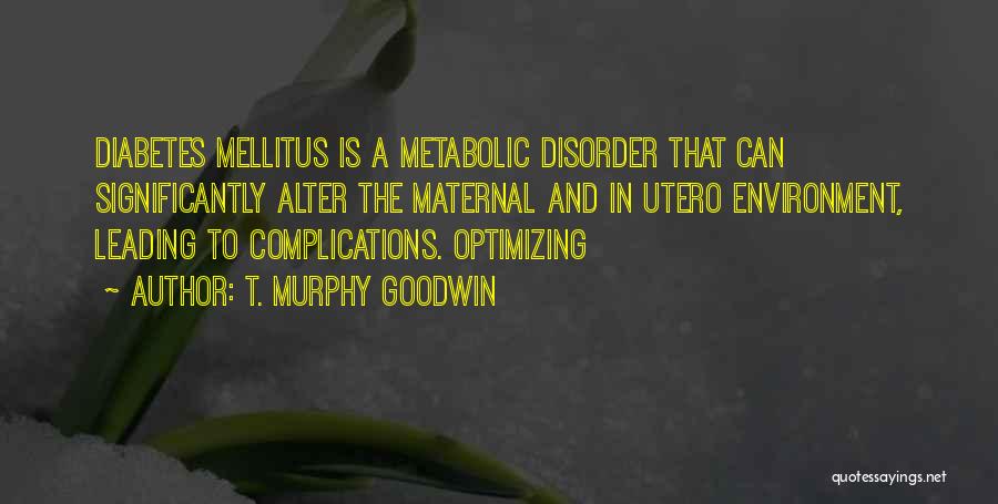 Diabetes Mellitus Quotes By T. Murphy Goodwin