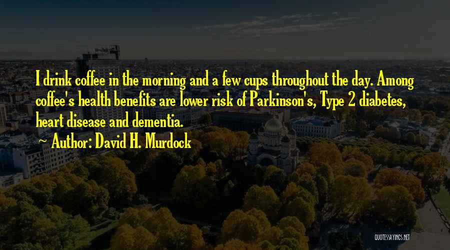 Diabetes Quotes By David H. Murdock