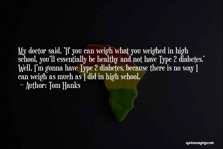 Diabetes Type 2 Quotes By Tom Hanks