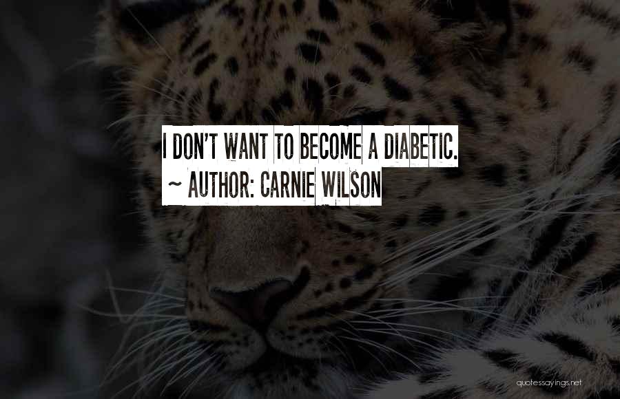 Diabetic Quotes By Carnie Wilson