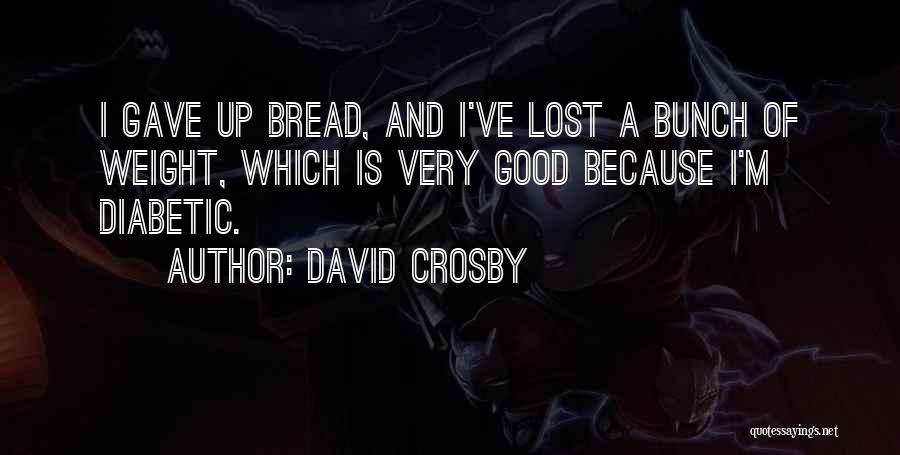Diabetic Quotes By David Crosby