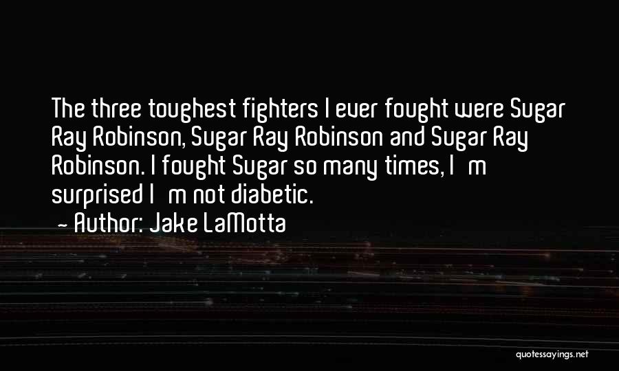 Diabetic Quotes By Jake LaMotta