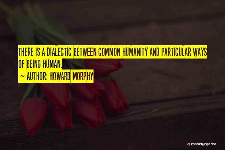 Dialectic Quotes By Howard Morphy