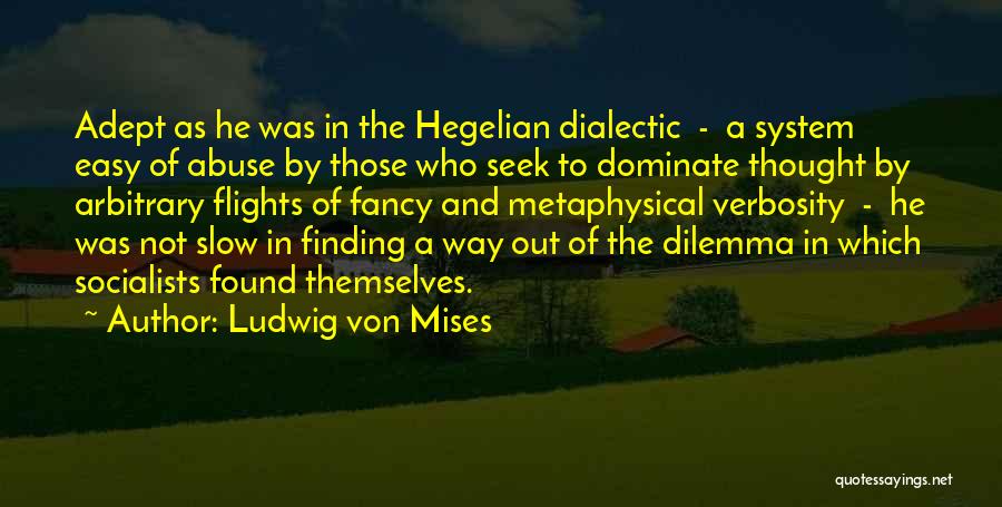 Dialectic Quotes By Ludwig Von Mises