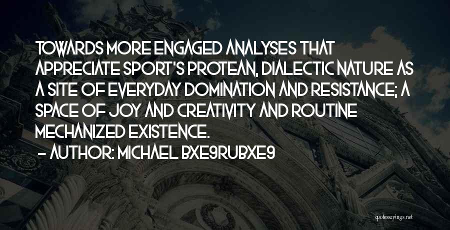 Dialectic Quotes By Michael Bxe9rubxe9