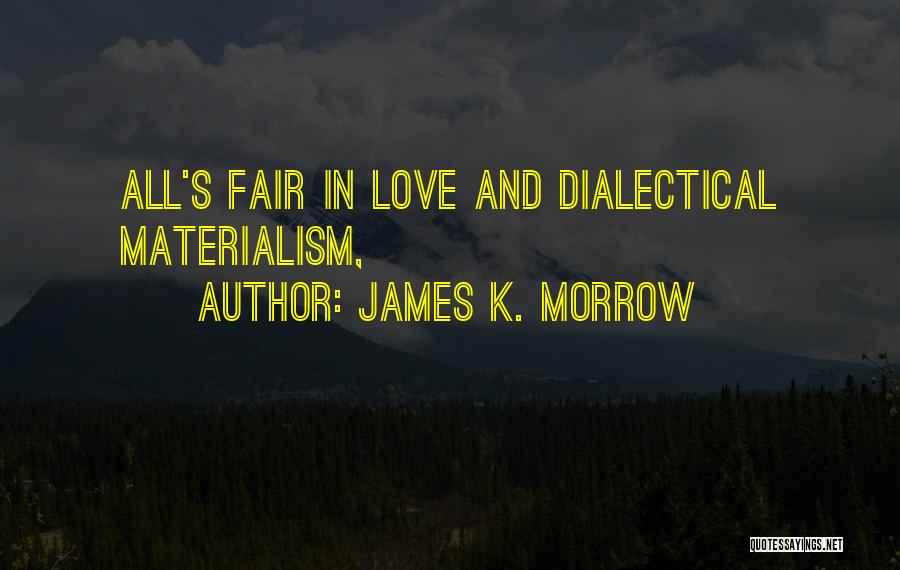 Dialectical Materialism Quotes By James K. Morrow