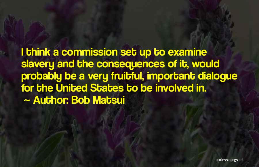 Dialogue Quotes By Bob Matsui