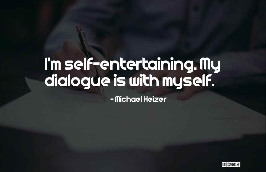 Dialogue Quotes By Michael Heizer Dialogue Quotes By Michael Heizer
