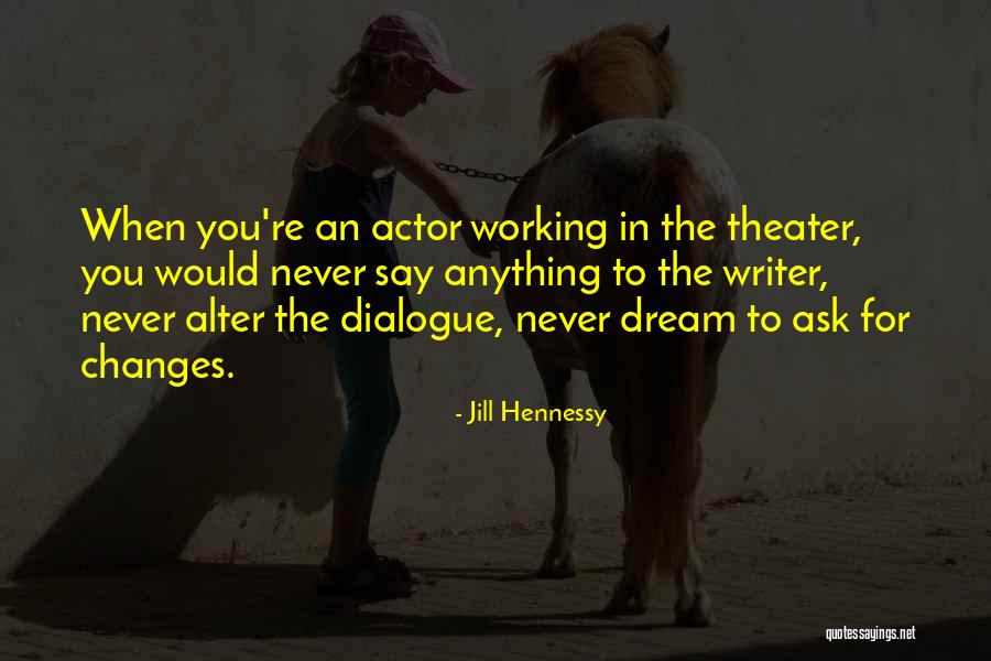 Dialogue Theater Quotes By Jill Hennessy Dialogue Theater Quotes By Jill Hennessy