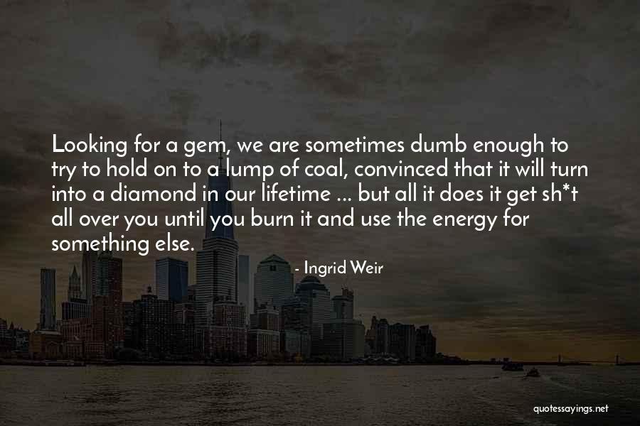 Diamond From Coal Quotes By Ingrid Weir Diamond From Coal Quotes By Ingrid Weir