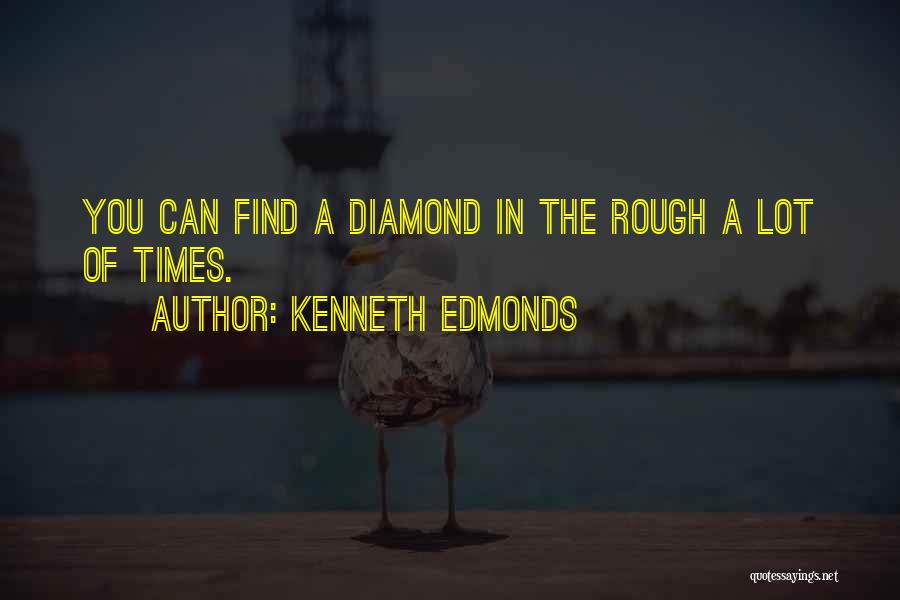 Diamond In The Rough Quotes By Kenneth Edmonds