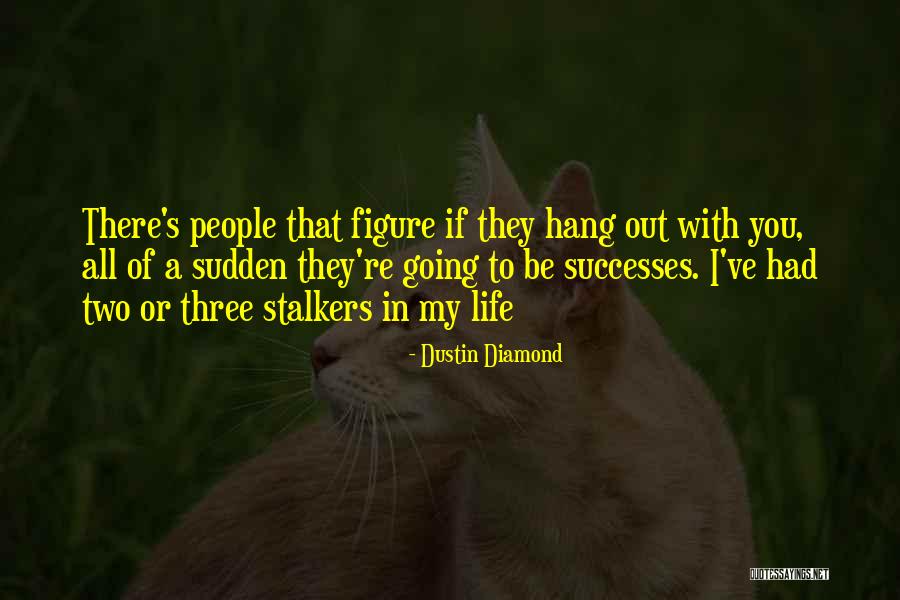 Diamond Life Quotes By Dustin Diamond Diamond Life Quotes By Dustin Diamond