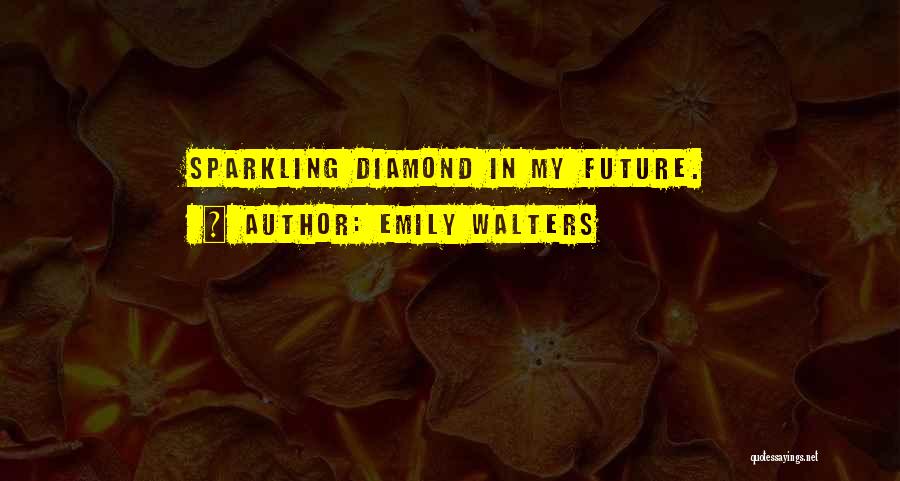 Diamond Quotes By Emily Walters