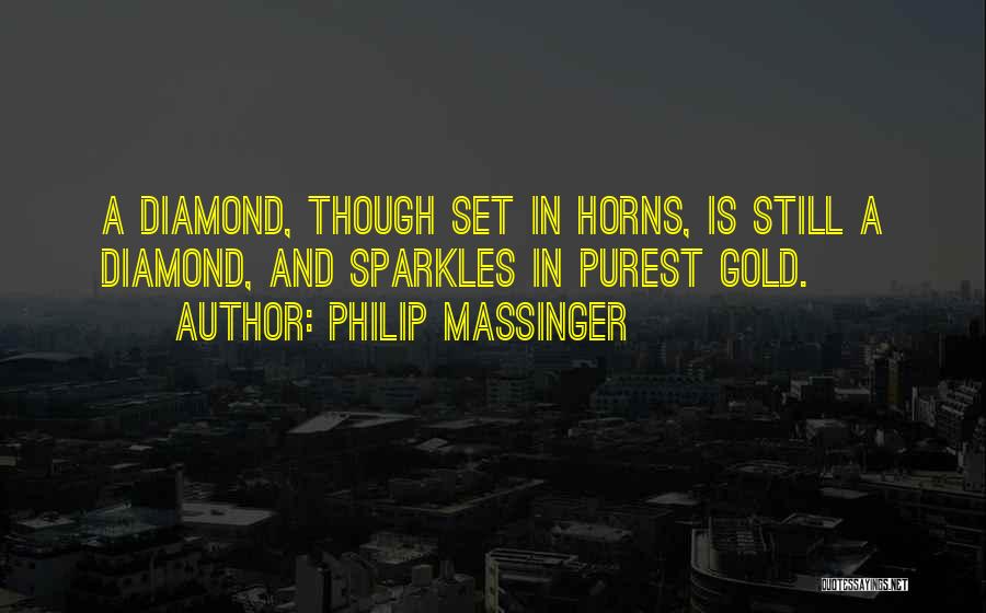 Diamond Quotes By Philip Massinger