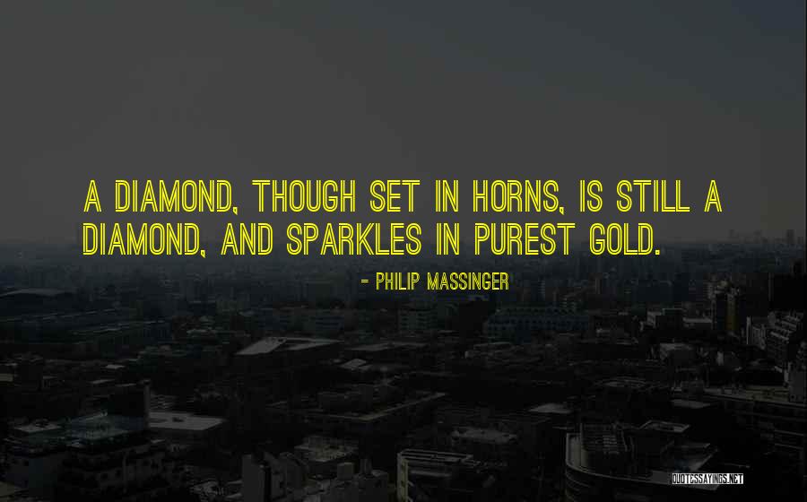 Diamond Quotes By Philip Massinger