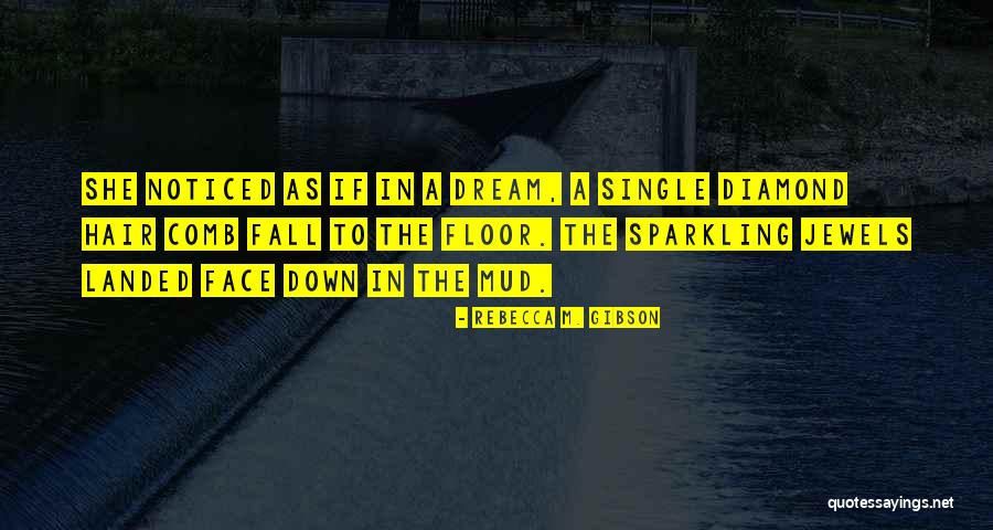 Diamond Quotes By Rebecca M. Gibson Diamond Quotes By Rebecca M. Gibson