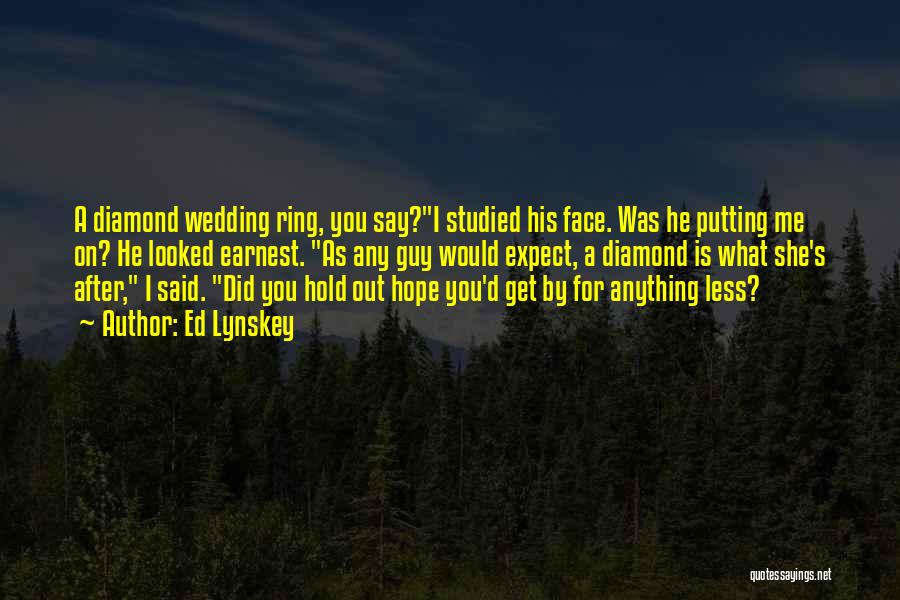 Diamond Ring Quotes By Ed Lynskey