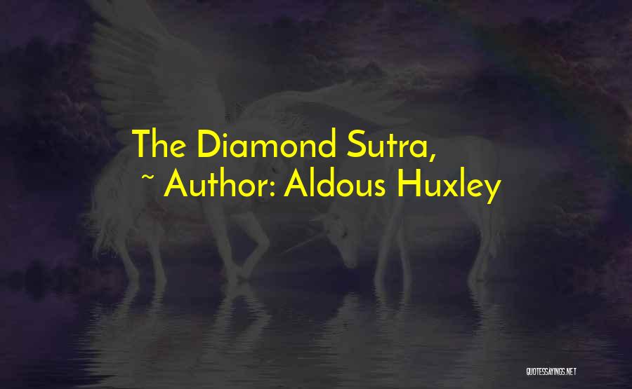 Diamond Sutra Quotes By Aldous Huxley