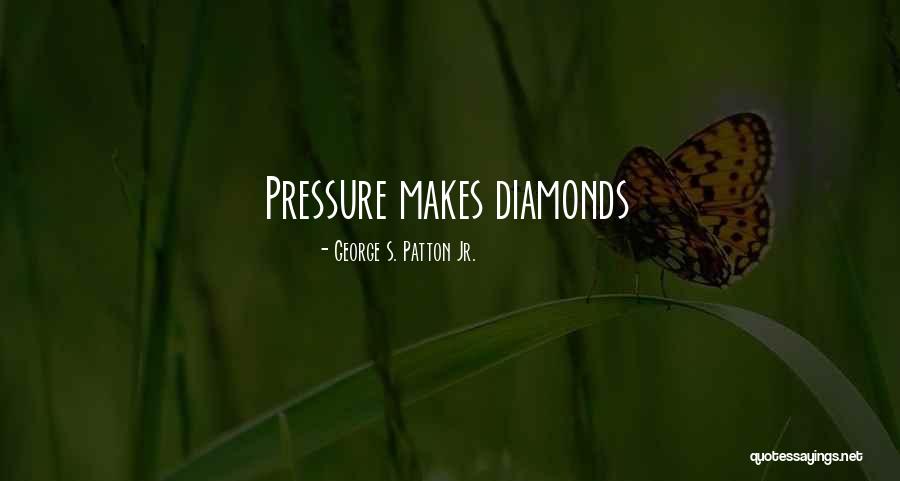 Diamonds And Pressure Quotes By George S. Patton Jr.