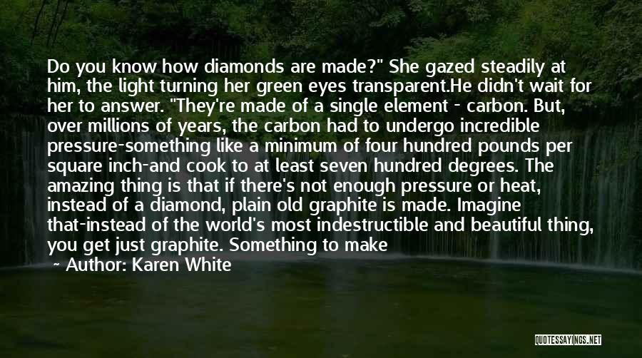 Diamonds And Pressure Quotes By Karen White