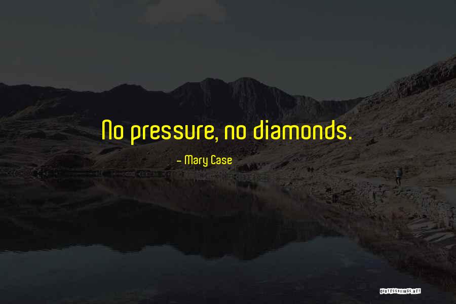 Diamonds And Pressure Quotes By Mary Case